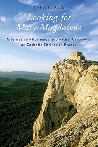 Looking for Mary Magdalene Alternative Pilgrimage and Ritual Creativity at Cath [Paperback]