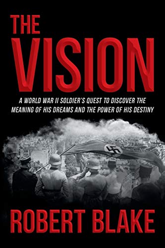 The Vision A World War Ii Soldier's Quest To Discover The Meaning Of His Dreams [Paperback]