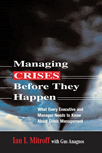 Managing Crises Before They Happen What Every Executive and Manager Needs to Kn [Paperback]