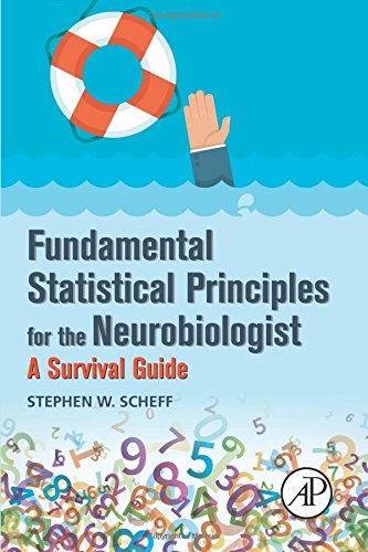 Fundamental Statistical Principles for the Neurobiologist A Survival Guide [Paperback]