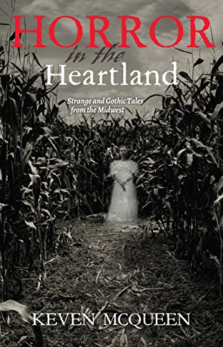 Horror in the Heartland Strange and Gothic Tales from the Midwest [Hardcover]