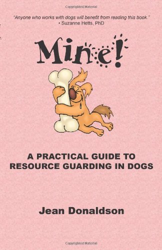 Mine A Practical Guide To Resource Guarding In Dogs [Paperback]