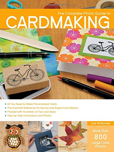 The Complete Photo Guide to Cardmaking More than 800 Large Color Photos [Paperback]