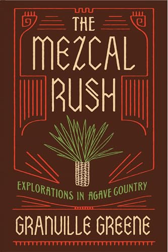 The Mezcal Rush Explorations in Agave Country [Hardcover]