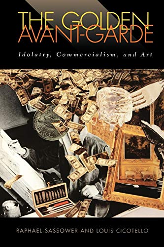 Golden Avant-Garde  Idolatry, Commercialism, and Art [Paperback]