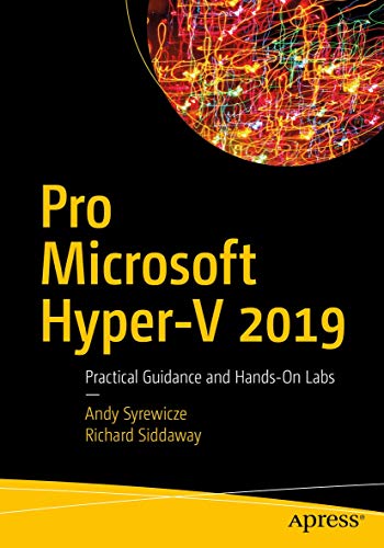 Pro Microsoft Hyper-V 2019 Practical Guidance and Hands-On Labs [Paperback]