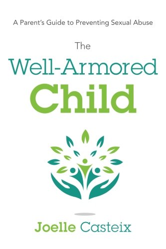The Well-Armored Child A Parent's Guide To Preventing Sexual Abuse [Paperback]
