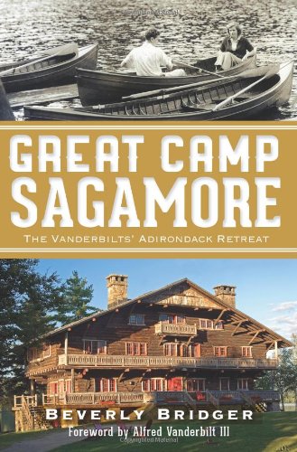 Great Camp Sagamore The Vanderbilts' Adirondack Retreat [Paperback]
