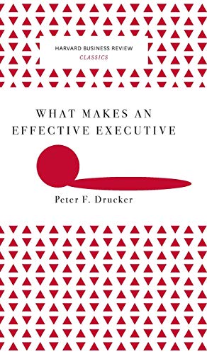 What Makes an Effective Executive (Harvard Business Review Classics) [Hardcover]