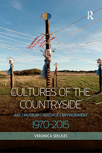 Cultures of the Countryside Art, Museum, Heritage, and Environment, 1970-2015 [Paperback]