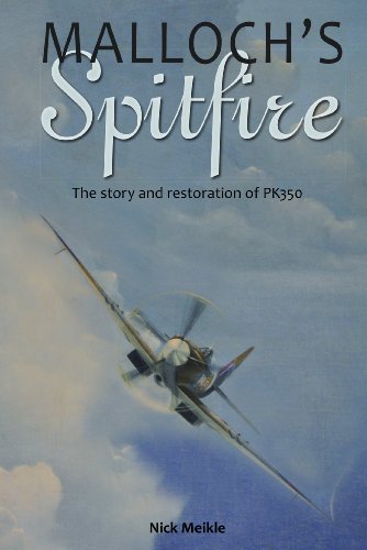 Malloch's Spitfire The Story and Restoration of PK350 [Paperback]