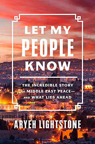 Let My People Know The Incredible Story of Middle East Peaceand What Lies Ahea [Hardcover]
