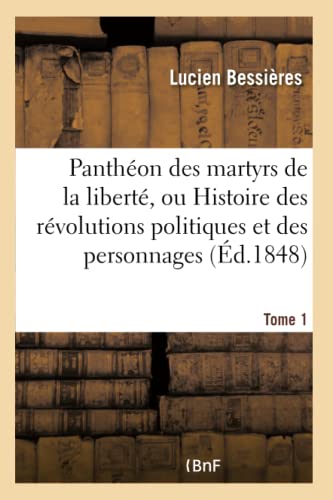 Pantheon des Martyrs de la Liberte, Ou Histoire des Revolutions Politiques Tome  [Paperback]