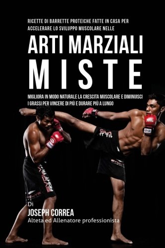 Ricette Di Barrette Proteiche Fatte In Casa Per Accelerare Lo Sviluppo Muscolare [Paperback]