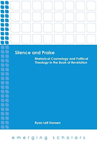 Silence and Praise Rhetorical Cosmology and Political Theology in the Book of R [Paperback]