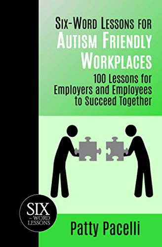 Six-Word Lessons For Autism Friendly Workplaces 100 Lessons For Employers And E [Paperback]