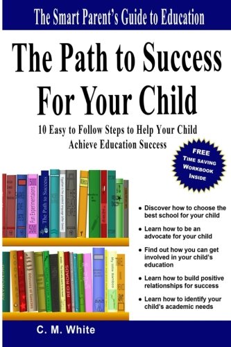 The Path To Success For Your Child 10 Easy To Follow Steps To Help Your Child A [Paperback]