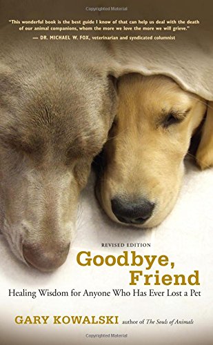 Goodbye, Friend Healing Wisdom for Anyone Who Has Ever Lost a Pet [Paperback]