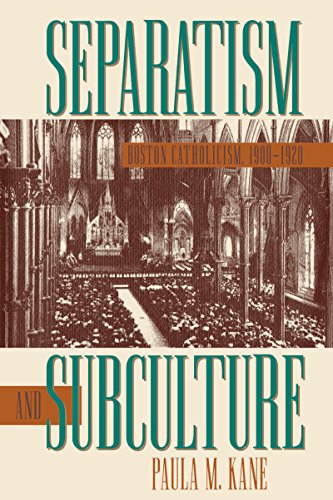 Separatism And Subculture Boston Catholicism, 1900-1920 [Paperback]