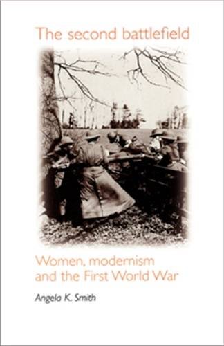 The second battlefield Women, modernism and the First World War [Paperback]