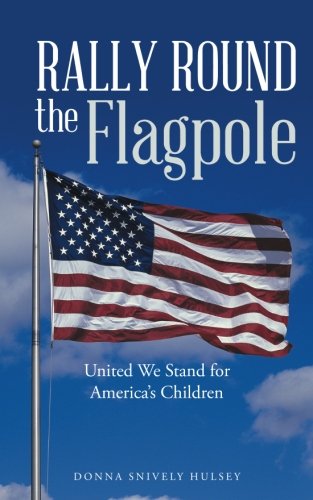 Rally Round The Flagpole United We Stand For America's Children [Paperback]