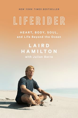 Liferider Heart, Body, Soul, and Life Beyond the Ocean [Hardcover]