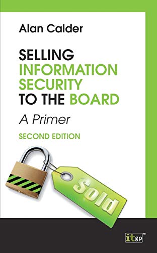 Selling Information Security To The Board A Primer [Paperback]