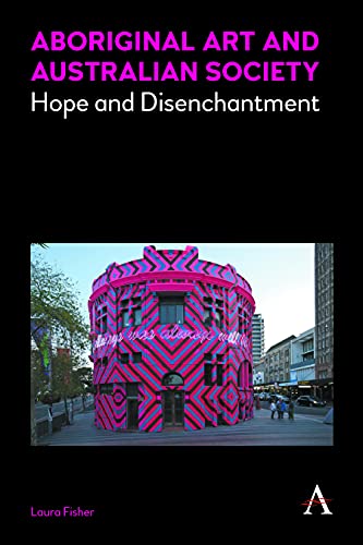 Aboriginal Art and Australian Society Hope and Disenchantment [Hardcover]