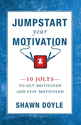 Jumpstart Your Motivation 10 Jolts To Get Motivated And Stay Motivated [Paperback]