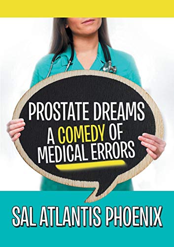 Prostate Dreams A Comedy Of Medical Errors [Paperback]