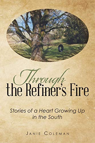 Through The Refiner's Fire Stories Of A Heart Growing Up In The South [Paperback]