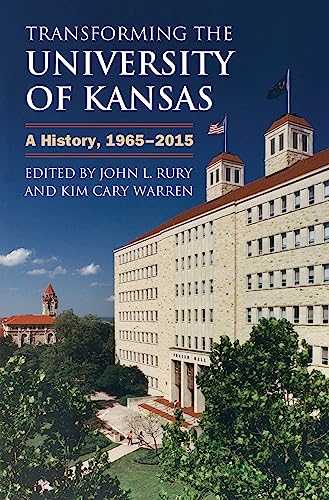 Transforming The University Of Kansas A History, 1965-2015 [Hardcover]