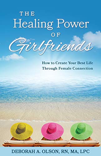Healing Power of Girlfriends  How to Create Your Best Life Through Female Conne [Paperback]