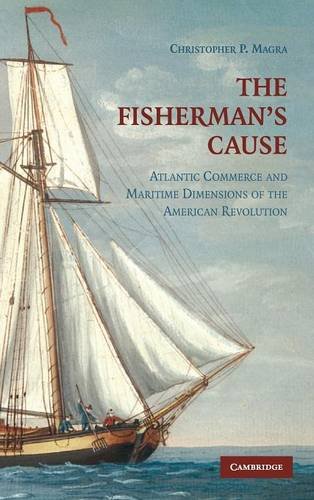 The Fisherman's Cause Atlantic Commerce and Maritime Dimensions of the American [Hardcover]