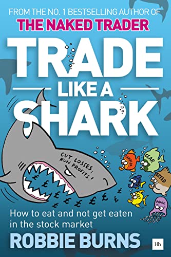 Trade Like a Shark The Naked Trader on how to eat and not get eaten in the stoc [Paperback]