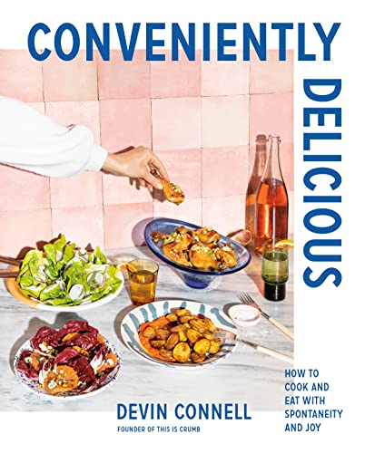 Conveniently Delicious How to Cook and Eat with Spontaneity and Joy [Hardcover]