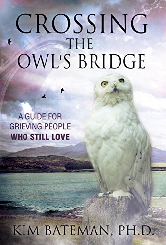 Crossing The Owl's Bridge A Guide For Grieving People Who Still Love [Hardcover]