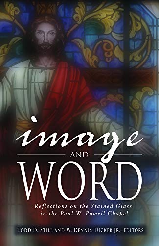Image And Word Reflections On The Stained Glass In The Paul W. Powell Chapel [Hardcover]