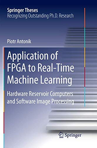 Application of FPGA to RealTime Machine Learning Hardware Reservoir Computers  [Paperback]