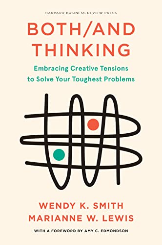 Both/And Thinking Embracing Creative Tensions to Solve Your Toughest Problems [Hardcover]
