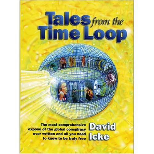 Tales From The Time Loop The Most Comprehensive Expose Of The Global Conspiracy [Paperback]