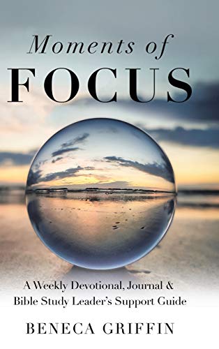 Moments of Focus  A Weekly Devotional, Journal and Bible Study Leader's Support [Hardcover]