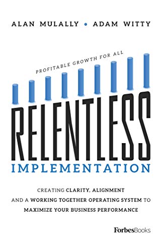 Relentless Implementation Creating Clarity, Alignment And A Working Together Op [Paperback]