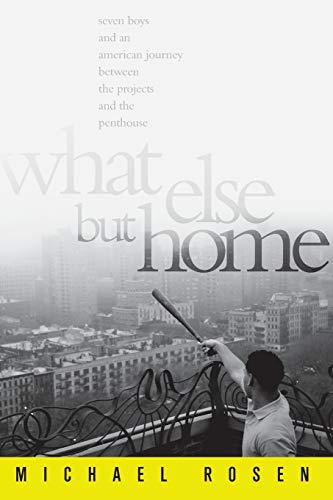 What Else But Home Seven Boys and an American Journey Between the Projects and  [Paperback]