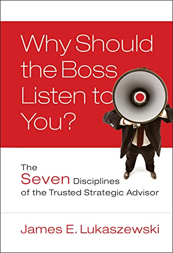 Why Should the Boss Listen to You The Seven Disciplines of the Trusted Strateg [Hardcover]