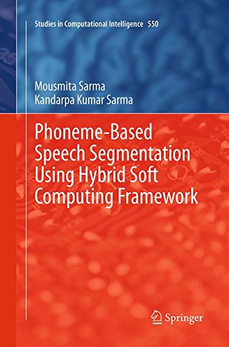 Phoneme-Based Speech Segmentation using Hybrid Soft Computing Framework [Paperback]