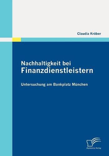 Nachhaltigkeit Bei Finanzdienstleistern  Untersuchung Am Bankplatz Mnchen [Paperback]