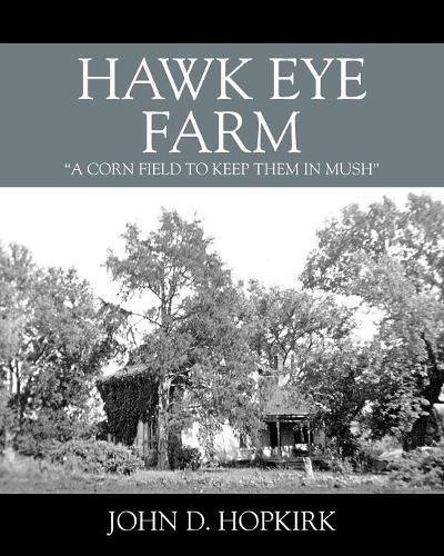 Hawk Eye Farm  A Cornfield to Keep Them in Mush [Paperback]
