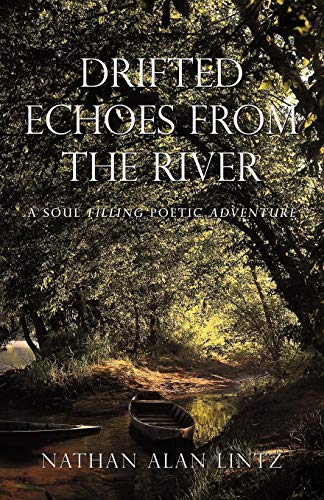 Drifted Echoes from the River  A Soul Filling Poetic Adventure [Paperback]
