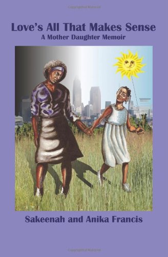 Love's All That Makes Sense A Mother Daughter Memoir [Paperback]